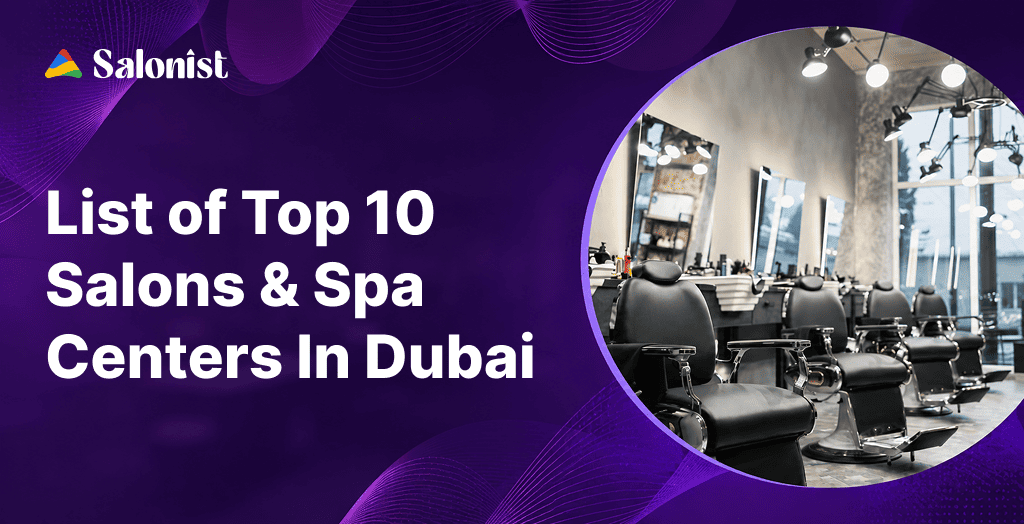 List of Top 10 Salon and Spa Centers In Dubai 2026